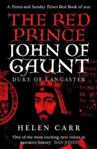 The Red Prince: The Life Of John Of Gaunt, The Duke Of Lancaster The Red Prince: The Life Of John Of Gaunt, The Duke Of Lancaster