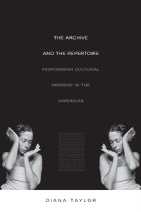 The Archive And The Repertoire: Performing Cultural Memory In The Americas
