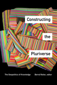 Constructing The Pluriverse: The Geopolitics Of Knowledge - 9781478000167 Constructing The Pluriverse: The Geopolitics Of Knowledge - 9781478000167