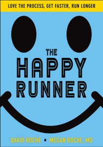 The Happy Runner: Love The Process, Get Faster, Run Longer