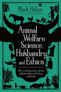 Animal Welfare Science, Husbandry And Ethics: The Evolving Story Of Our Relationship With Farm Animals Animal Welfare Science, Husbandry And Ethics: The Evolving Story Of Our Relationship With Farm Animals