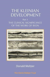 The Kleinian Development Part 3: The Clinical Significance Of The Work Of Bion The Kleinian Development Part 3: The Clinical Significance Of The Work Of Bion