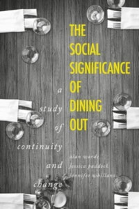 The Social Significance Of Dining Out: A Study Of Continuity And Change The Social Significance Of Dining Out: A Study Of Continuity And Change