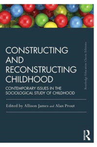 Constructing And Reconstructing Childhood: Contemporary Issues In The Sociological Study Of Childhood Constructing And Reconstructing Childhood: Contemporary Issues In The Sociological Study Of Childhood