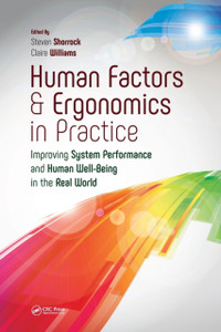 Human Factors And Ergonomics In Practice: Improving System Performance And Human Well-Being In The Real World Human Factors And Ergonomics In Practice: Improving System Performance And Human Well-Being In The Real World