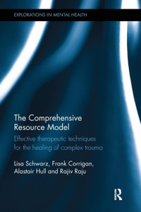 The Comprehensive Resource Model: Effective Therapeutic Techniques For The Healing Of Complex Trauma