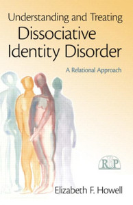 Understanding And Treating Dissociative Identity Disorder: A Relational Approach Understanding And Treating Dissociative Identity Disorder: A Relational Approach