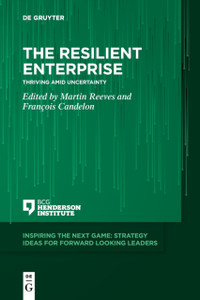 The Resilient Enterprise: Thriving Amid Uncertainty The Resilient Enterprise: Thriving Amid Uncertainty