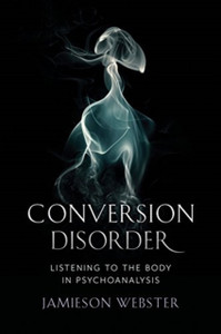 Conversion Disorder: Listening To The Body In Psychoanalysis