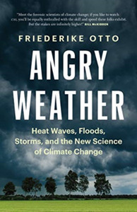 Angry Weather: Heat Waves, Floods, Storms, And The New Science Of Climate Change