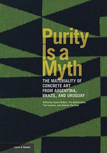 Purity Is A Myth - The Materiality Of Concrete Art From Argentina, Brazil, And Uruguay Purity Is A Myth - The Materiality Of Concrete Art From Argentina, Brazil, And Uruguay