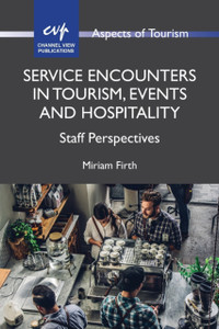 Service Encounters In Tourism, Events And Hospitality: Staff Perspectives Service Encounters In Tourism, Events And Hospitality: Staff Perspectives