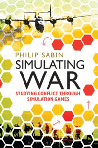 Simulating War: Studying Conflict Through Simulation Games Simulating War: Studying Conflict Through Simulation Games