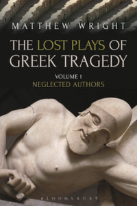 The Lost Plays Of Greek Tragedy (Volume 1): Neglected Authors The Lost Plays Of Greek Tragedy (Volume 1): Neglected Authors