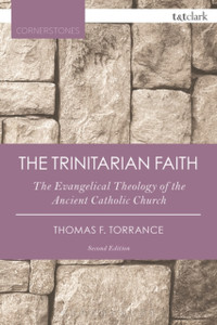 The Trinitarian Faith: The Evangelical Theology Of The Ancient Catholic Church