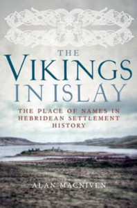 The Vikings In Islay: The Place Of Names In Hebridean Settlement History The Vikings In Islay: The Place Of Names In Hebridean Settlement History