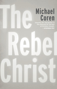The Rebel Christ The Rebel Christ