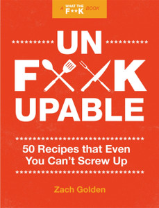 Unf*ckupable: 50 Recipes That Even You Can't Screw Up, a What the F*@# Should I Make for Dinner? Sequel