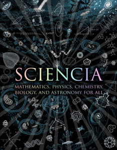 Sciencia: Mathematics, Physics, Chemistry, Biology And Astronomy For All