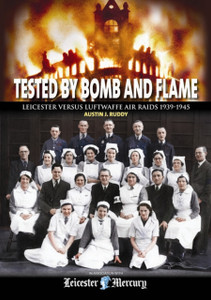 Tested by Bomb and Flame: Leicester versus Luftwaffe Air Raids 1939-1945
