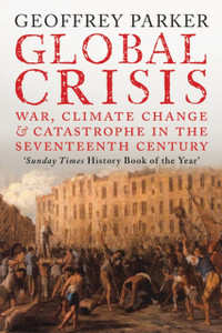 Global Crisis: War, Climate Change And Catastrophe In The Seventeenth Century
