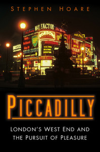 Piccadilly: London'S West End And The Pursuit Of Pleasure