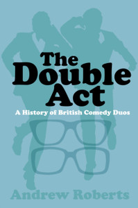The Double Act: A History Of British Comedy Duos