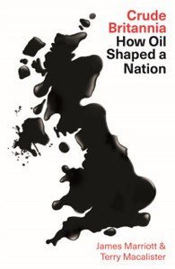 Crude Britannia: How Oil Shaped A Nation