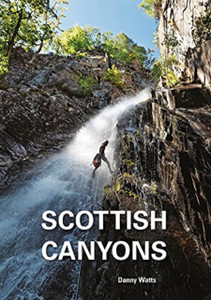 Scottish Canyoning: The Guide To The Canyons And Gorge Walks Of Scotland