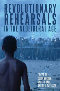 Revolutionary Rehearsals In The Neoliberal Age: Struggling To Be Born? Revolutionary Rehearsals In The Neoliberal Age: Struggling To Be Born?