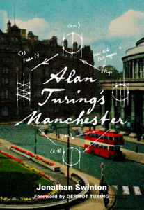 Alan Turing'S Manchester Alan Turing'S Manchester