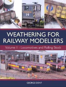 Weathering For Railway Modellers: Volume 1 - Locomotives And Rolling Stock Weathering For Railway Modellers: Volume 1 - Locomotives And Rolling Stock