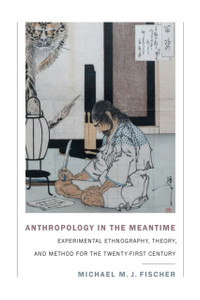 Anthropology In The Meantime: Experimental Ethnography, Theory, And Method For The Twenty-First Century Anthropology In The Meantime: Experimental Ethnography, Theory, And Method For The Twenty-First Century