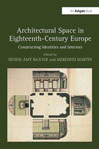 Architectural Space In Eighteenth-Century Europe: Constructing Identities And Interiors