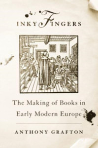 Inky Fingers: The Making Of Books In Early Modern Europe - 9780674271210 Inky Fingers: The Making Of Books In Early Modern Europe - 9780674271210