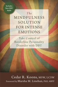 The Mindfulness Solution For Intense Emotions: Take Control Of Borderline Personality Disorder With Dbt The Mindfulness Solution For Intense Emotions: Take Control Of Borderline Personality Disorder With Dbt