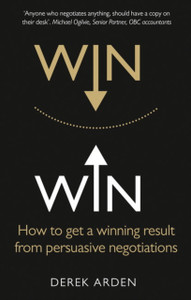 Win Win: Negotiation: How To Get A Winning Result From Persuasive Negotiations Win Win: Negotiation: How To Get A Winning Result From Persuasive Negotiations