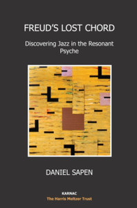 Freud'S Lost Chord: Discovering Jazz In The Resonant Psyche Freud'S Lost Chord: Discovering Jazz In The Resonant Psyche