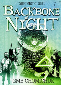 The Backbone Of Night: Book Two In The Automatic Age Saga