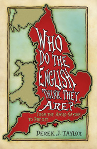 Who Do The English Think They Are?: From The Anglo-Saxons To Brexit Who Do The English Think They Are?: From The Anglo-Saxons To Brexit