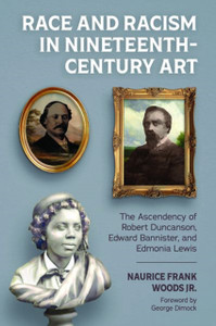 Race And Racism In Nineteenth-Century Art: The Ascendency Of Robert Duncanson, Edward Bannister, And Edmonia Lewis Race And Racism In Nineteenth-Century Art: The Ascendency Of Robert Duncanson, Edward Bannister, And Edmonia Lewis