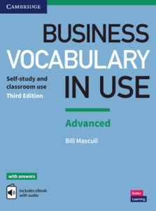 Business Vocabulary In Use: Advanced Book With Answers And Enhanced Ebook: Self-Study And Classroom Use Business Vocabulary In Use: Advanced Book With Answers And Enhanced Ebook: Self-Study And Classroom Use
