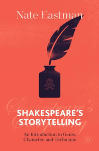 Shakespeare'S Storytelling: An Introduction To Genre, Character, And Technique