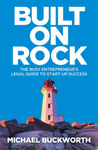 Built On Rock: The Busy Entrepreneur'S Legal Guide To Start-Up Success Built On Rock: The Busy Entrepreneur'S Legal Guide To Start-Up Success