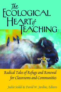 The Ecological Heart Of Teaching: Radical Tales Of Refuge And Renewal For Classrooms And Communities The Ecological Heart Of Teaching: Radical Tales Of Refuge And Renewal For Classrooms And Communities