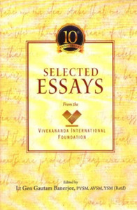 Selected Essays From The Vivekananda International Foundation: From The Vivekananda International Foundation Selected Essays From The Vivekananda International Foundation: From The Vivekananda International Foundation