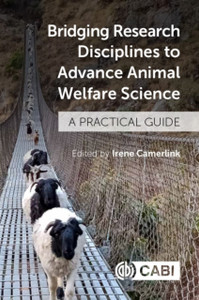 Bridging Research Disciplines To Advance Animal Welfare Science: A Practical Guide Bridging Research Disciplines To Advance Animal Welfare Science: A Practical Guide