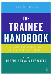 The Trainee Handbook: A Guide For Counselling & Psychotherapy Trainees The Trainee Handbook: A Guide For Counselling & Psychotherapy Trainees