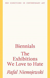 Biennials: The Exhibitions We Love To Hate