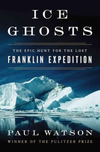 Ice Ghosts: The Epic Hunt For The Lost Franklin Expedition - 9780393249385
